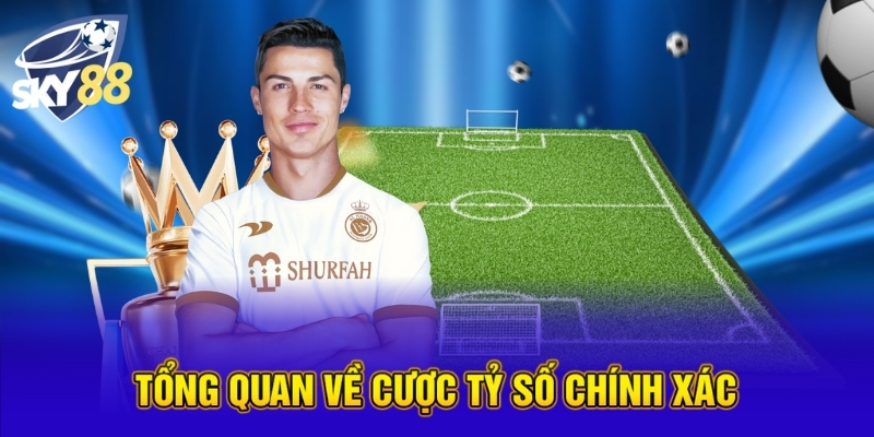 Tổng quan về cược tỷ số chính xác