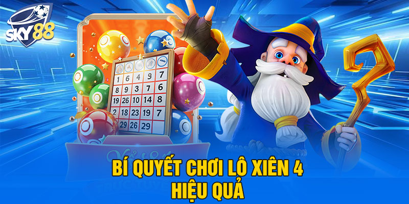 Bí quyết chơi lô xiên 4 hiệu quả 