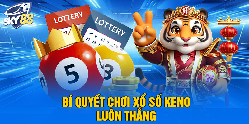 Bí quyết chơi xổ số keno luôn thắng