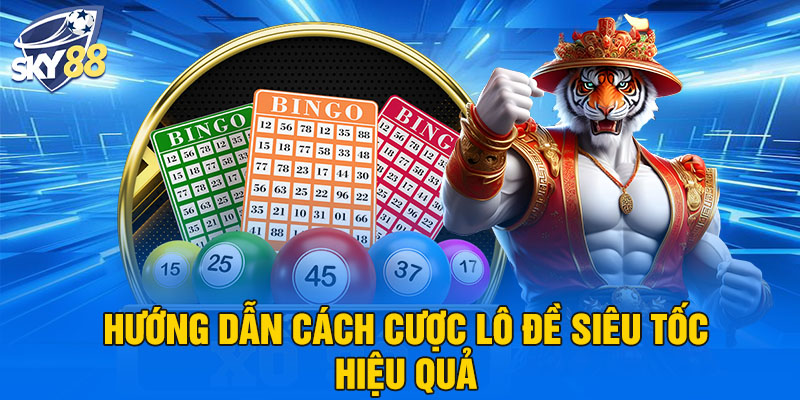 Lô Đề Siêu Tốc Tại Sky88 – Cách Chơi Hiện Đại, Thắng Nhanh Trong Tích Tắc 3 Hướng dẫn cách cược lô đề siêu tốc hiệu quả