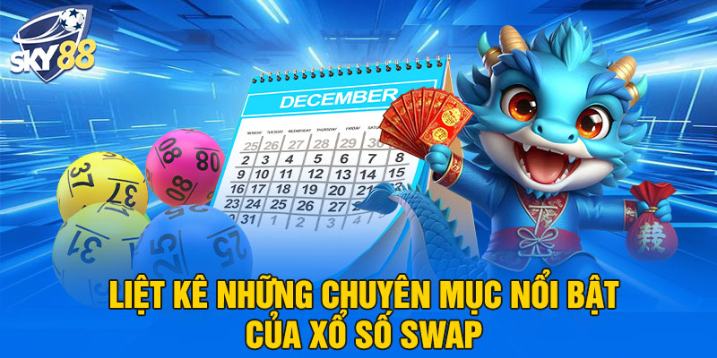 Liệt kê những chuyên mục nổi bật của xổ số swap