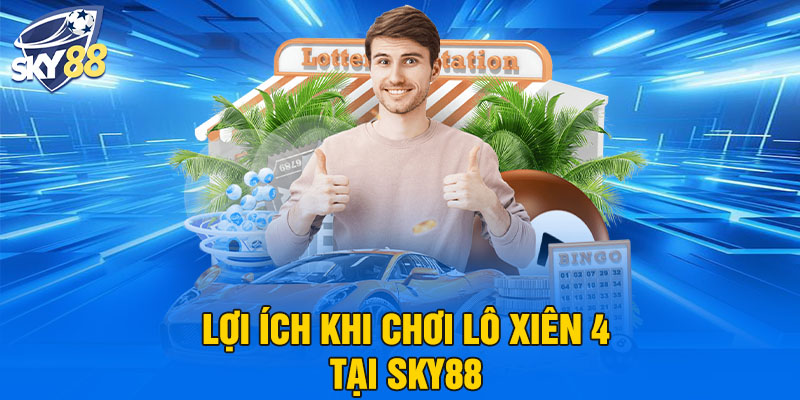 Lợi ích khi chơi lô xiên 4 tại SKY88