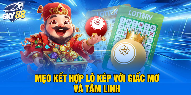 Mẹo kết hợp lô kép với giấc mơ và tâm linh