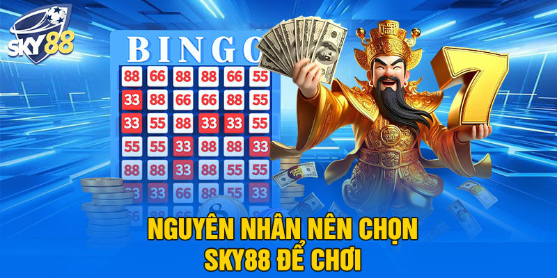 Nguyên nhân nên chọn Sky88 để chơi 