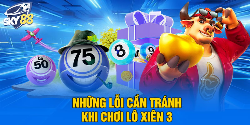 Những lỗi cần tránh khi chơi lô xiên 3