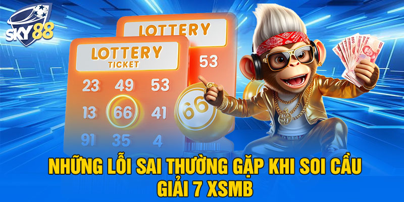 Những lỗi sai thường gặp khi soi cầu giải 7 XSMB