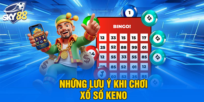Những lưu ý khi chơi xổ số keno