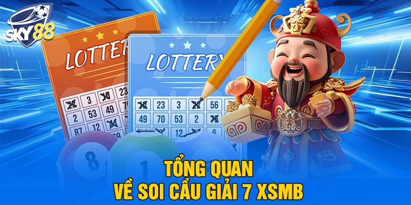 Tổng quan về soi cầu giải 7 XSMB