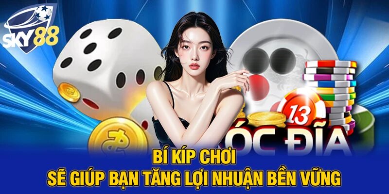 Bí kíp chơi sẽ giúp bạn tăng lợi nhuận bền vững