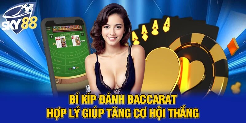 Bí kíp đánh baccarat hợp lý giúp tăng cơ hội thắng