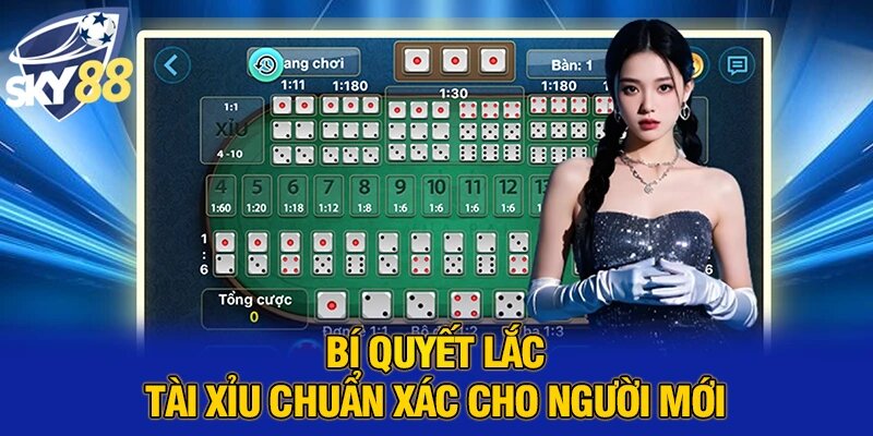 Bí quyết lắc tài xỉu chuẩn xác cho người mới