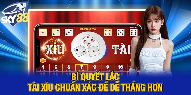 Bí quyết lắc tài xỉu chuẩn xác để dễ thắng hơn
