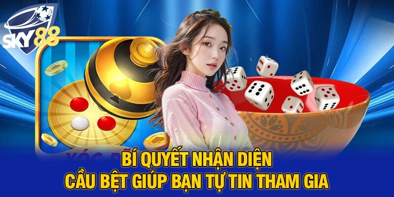 Bí quyết nhận diện cầu bệt giúp bạn tự tin tham gia