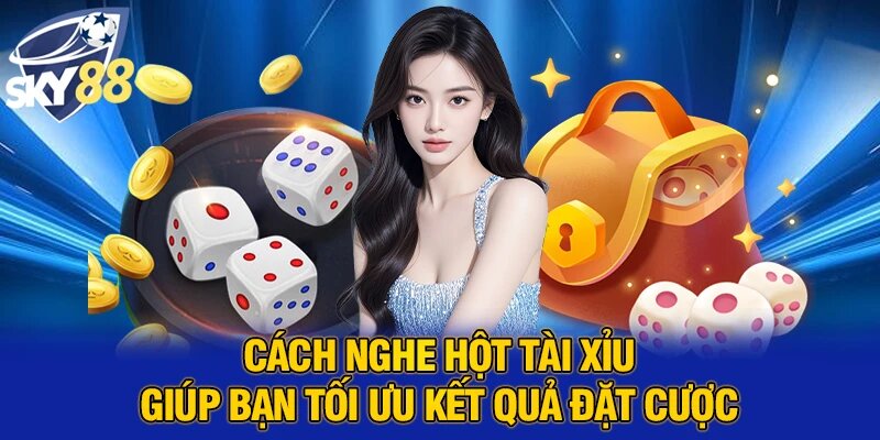 Cách Nghe Hột Tài Xỉu Chuẩn Xác Nâng Cao Tỷ Lệ Dự Đoán Thắng 3 Cách nghe hột tài xỉu giúp bạn tối ưu kết quả đặt cược