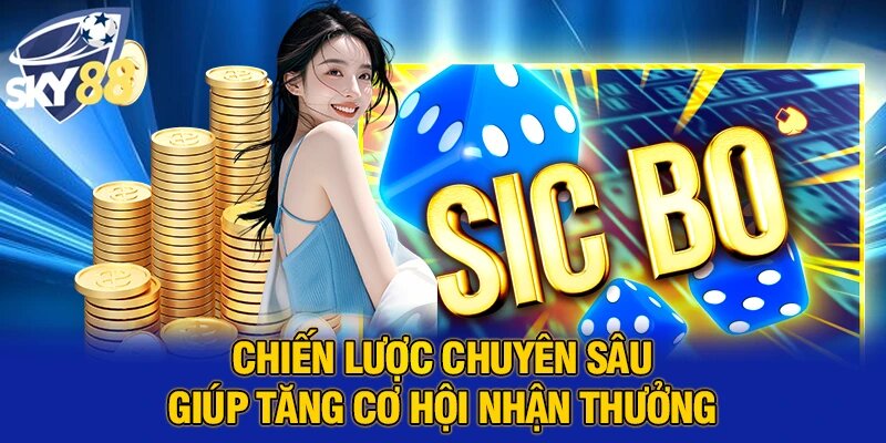Chiến lược chuyên sâu giúp tăng cơ hội nhận thưởng