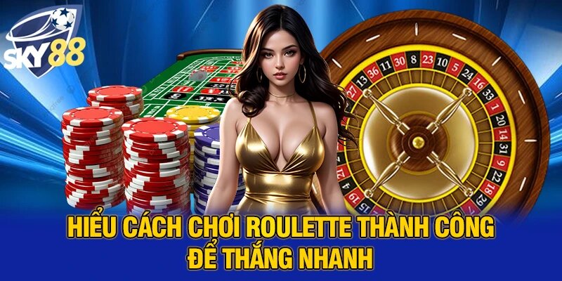Cách Chơi Roulette Thành Công Tăng Cơ Hội Thắng Lớn 3 Hiểu cách cách chơi roulette thành công để thắng nhanh