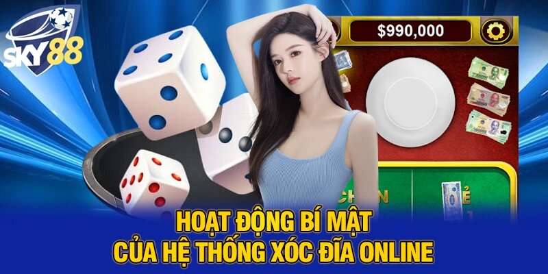 Hoạt động bí mật của hệ thống xóc đĩa online