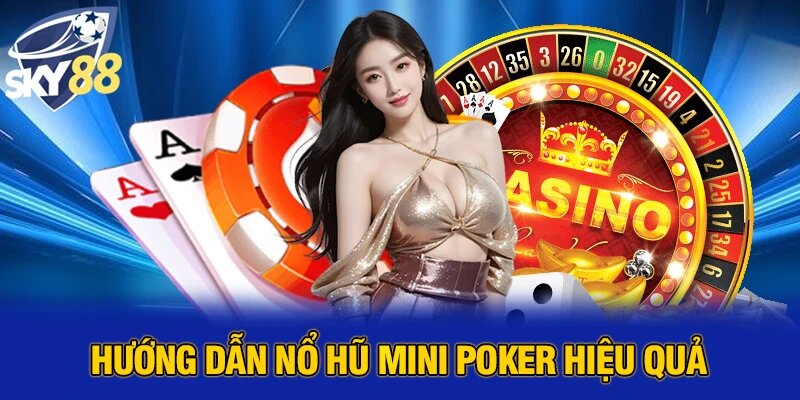 Hướng dẫn nổ hũ mini poker hiệu quả