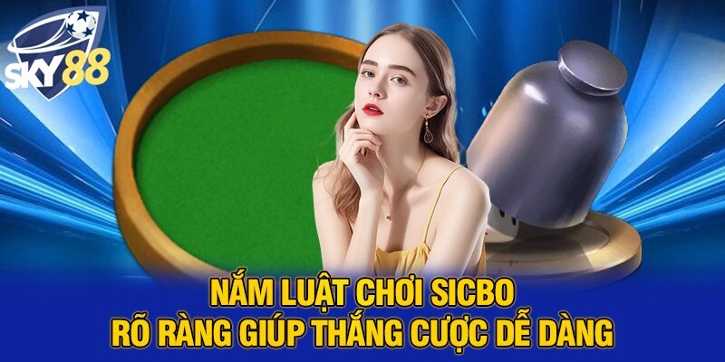 Nắm luật chơi sicbo rõ ràng giúp thắng cược dễ dàng