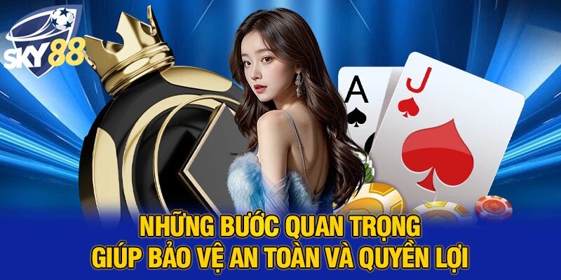 Những bước quan trọng giúp bảo vệ an toàn và quyền lợi