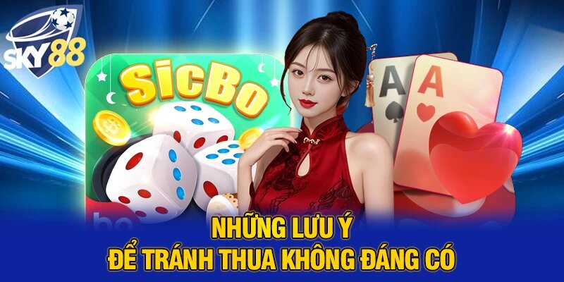 Những lưu ý để tránh thua không đáng có