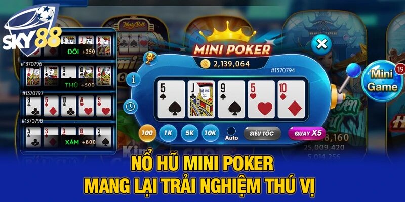 Nổ hũ mini poker mang lại trải nghiệm thú vị 