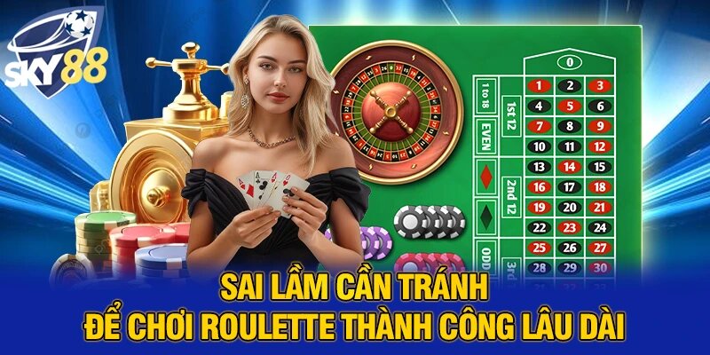 Cách Chơi Roulette Thành Công Tăng Cơ Hội Thắng Lớn 5 Sai lầm cần tránh để chơi roulette thành công lâu dài