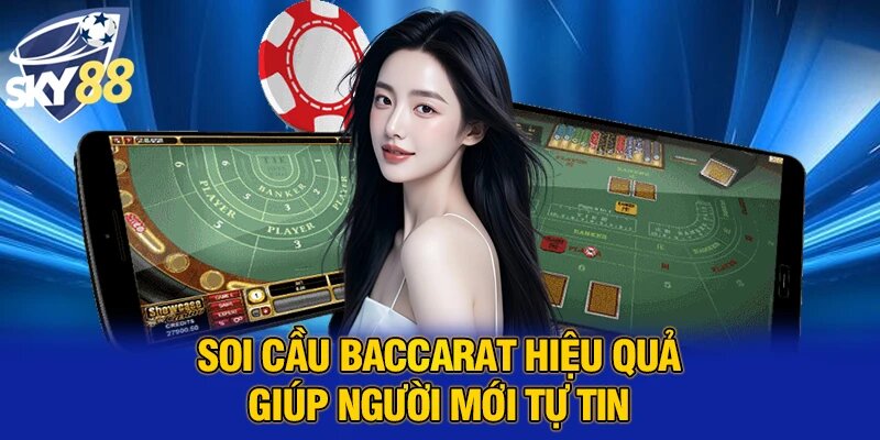 Soi cầu baccarat hiệu quả giúp người mới tự tin
