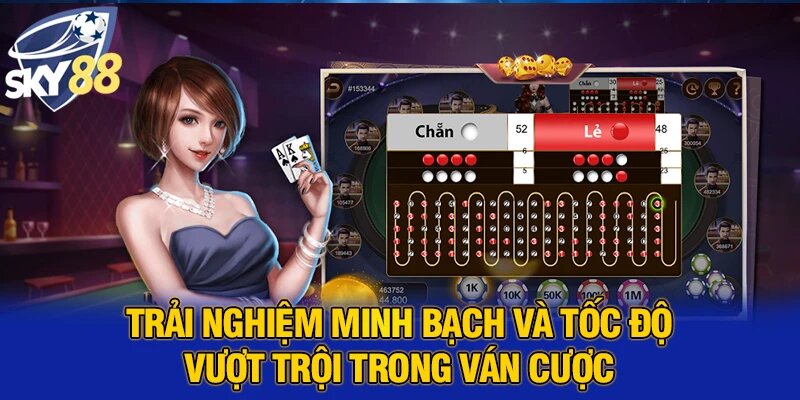 Trải nghiệm minh bạch và tốc độ vượt trội trong ván cược