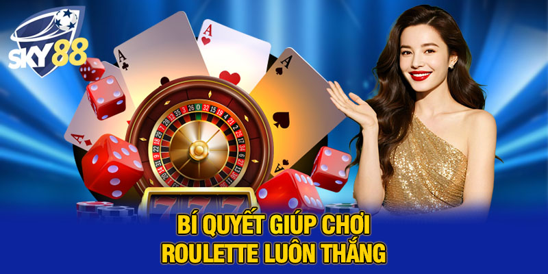 Cách Chơi Roulette Thành Công – Bí Quyết Từ Người Mới Đến Cao Thủ 4 Bí quyết giúp chơi roulette luôn thắng