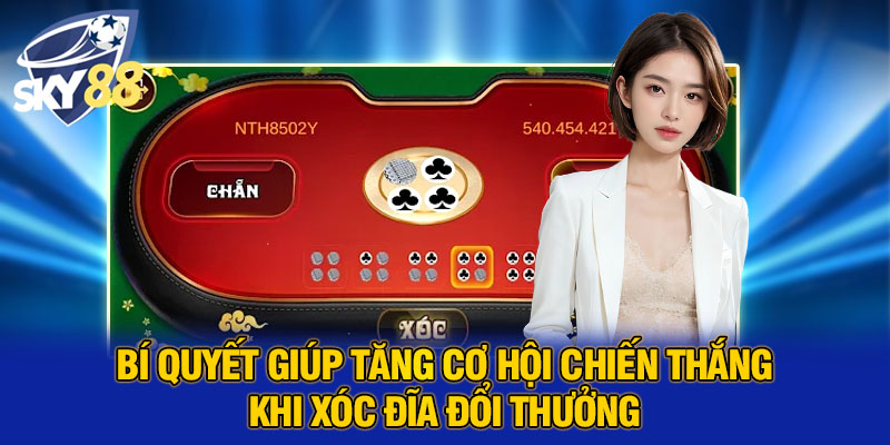 Bí quyết giúp tăng cơ hội chiến thắng khi xóc đĩa đổi thưởng 