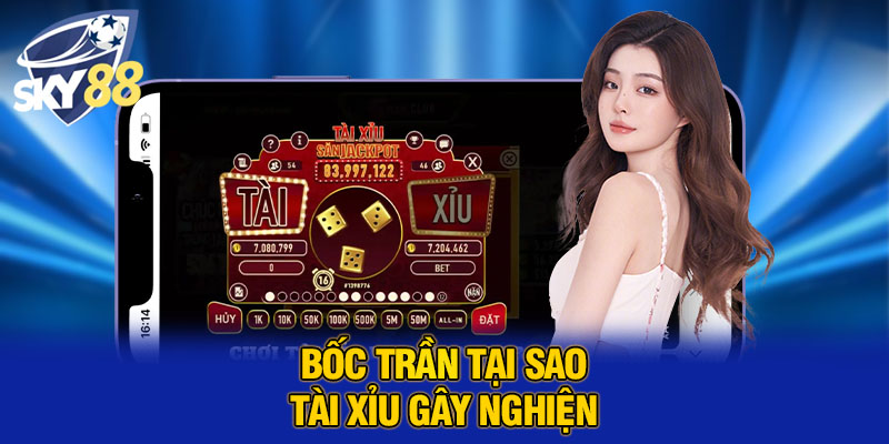 Tại Sao Tài Xỉu Gây Nghiện? Phân Tích Chi Tiết Cùng Với SKY88 2 Bốc trần tại sao tài xỉu gây nghiện