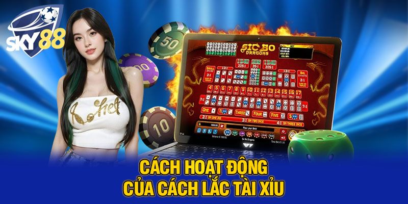 Cách hoạt động của cách lắc tài xỉu