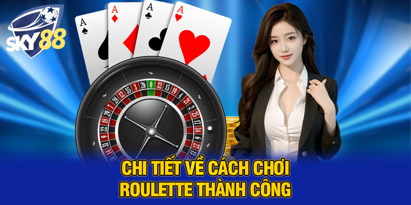 Cách Chơi Roulette Thành Công – Bí Quyết Từ Người Mới Đến Cao Thủ 3 Chi tiết về cách chơi roulette thành công