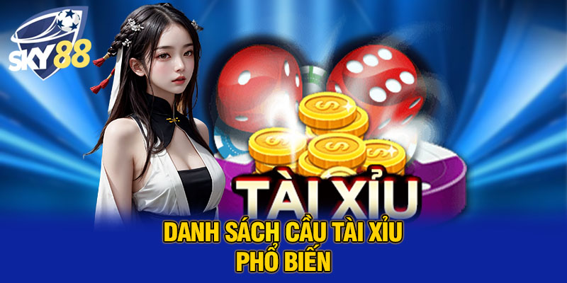 Danh sách cầu tài xỉu phổ biến 