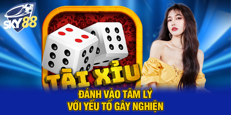 Tại Sao Tài Xỉu Gây Nghiện? Phân Tích Chi Tiết Cùng Với SKY88 3 Đánh vào tâm lý với yếu tố gây nghiện