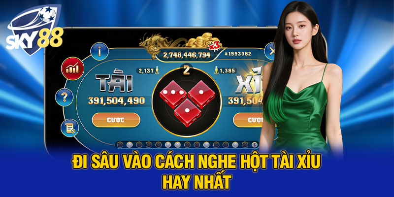 Đi sâu vào cách nghe hột tài xỉu hay nhất