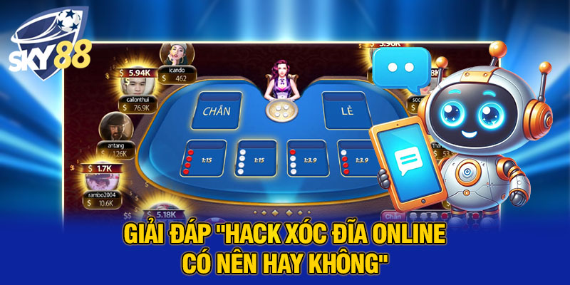 Giải đáp “Hack xóc đĩa online có nên hay không”