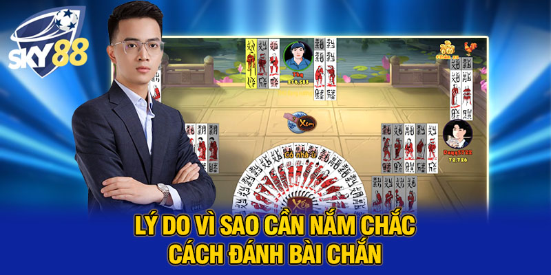 Cách Đánh Bài Chắn Chuyên Nghiệp Cho Người Mới Chơi Và Cao Thủ 2 Lý do vì sao cần nắm chắc cách đánh bài chắn