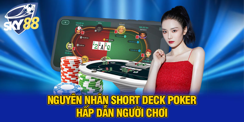 Short Deck Poker Là Gì? Hướng Dẫn Chi Tiết Chơi Tại SKY88 An Toàn 5 Nguyên nhân Short Deck Poker hấp dẫn người chơi