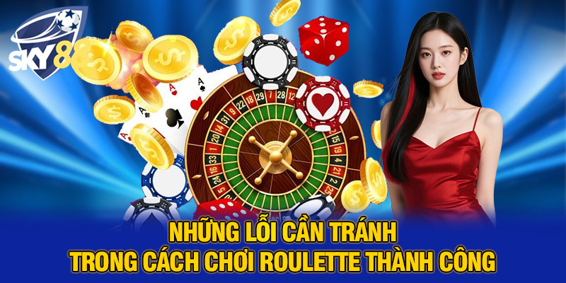 Cách Chơi Roulette Thành Công – Bí Quyết Từ Người Mới Đến Cao Thủ 5 Những lỗi cần tránh trong cách chơi roulette thành công